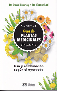 Guía de plantas medicinales. Uso y combinación según el ayurveda