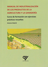 Manual de industrialización de los productos de la agricultura y la ganadería. Curso de formación con ejercicios prácticos resueltos