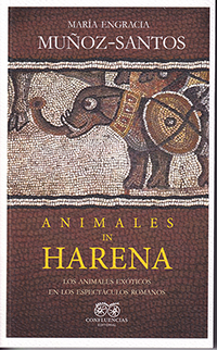 Animales in Harena. Los animales exóticos en los espectáculos romanos