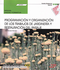 Programación y organización de los trabajos de jardinería y restauración del paisaje. Manual Unidad Formativa UF0023