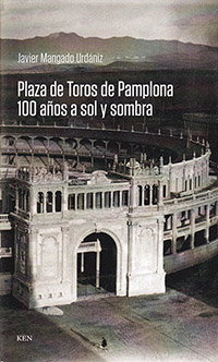 Plaza de Toros de Pamplona. 100 años a sol y sombra
