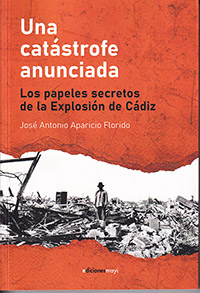 Una catástrofe anunciada. Los papeles secretos de la Explosión de Cádiz
