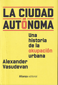 La ciudad autónoma Una historia de la okupación urbana