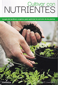 Cultivar con nutrientes La guía del jardinero orgánico para optimizar la nutrición de las plantas