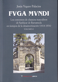 FVGA MVNDI. Los conventos de clausura masculinos de Sanlúcar de Barrameda en tiempos de la desamortización (1814-1836)