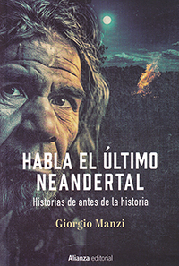 Habla el último neandertal. Historias de antes de la historia