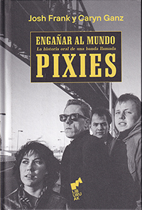 Engañar al mundo. La historia oral de una banda llamada Pixies