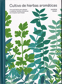 Cultivo de hierbas aromáticas. Una guía básica para plantar y cosechar hierbas aromáticas en el espacio que tengas