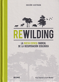 Rewilding. La nueva ciencia radical de la recuperación ecológica