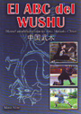 ABC del Wushu, El. Manual autodidáctico sobre las Artes Marciales Chinas
