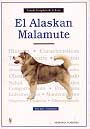 Alaskan Malamute, El. Tratado completo de la raza