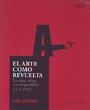 Arte como revuelta, El. Escritos sobre las vanguardias (1912-1933)