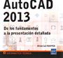 AutoCAD 2013, de los fundamentos a la presentación detallada