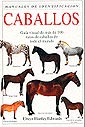 Caballos. Guía visual de 100 razas de caballos de todo el mundo.