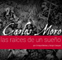 Carlos Moro, las raíces de un sueño