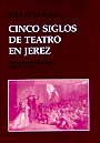 Cinco siglos de Teatro en Jerez