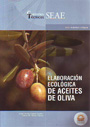 Cuadernos técnicos SEAE. Serie: Industria ecológica. Elaboración de aceites de oliva