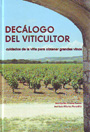Decálogo del viticultor. Cuidados de la viña para obtener grandes vinos