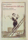 Destrucción del arte, La. Iconoclasia y vandalismo desde la Revolución Francesa