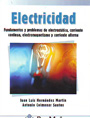 Electricidad. Fundamentos y problemas de electrostática, corriente continua, electromagnetismo y corriente alterna