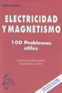 Electricidad y magnetismo. 100 problemas útiles