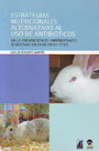Estrategias nutricionales alternativas al uso de antibióticos en la prevención de enfermedades digestivas en conejos de cebo