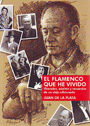 Flamenco que he vivido, El. Vivencias, escritos y recuerdos de un viejo aficionado