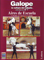 Galope, la cultura del caballo. Guía práctica nº7: Aires de Escuela: la posada, la corveta, la cabriola