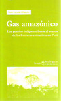 Gas amazónico. Los pueblos indígenas frente al avance de las fronteras extractivas en Perú