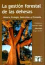 Gestión forestal en las dehesas, La. Historia, ecología, selvicultura y economía