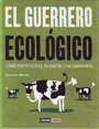 Guerrero ecológico, El. Cómo proteger el planeta con sabiduría