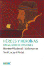 Héroes y heroínas. Un mundo de pasiones