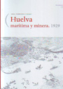 Huelva marítima y minera. 1929. Agua, territorio y ciudad