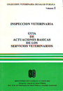 Inspección veterinaria. Guía de actuaciones básicas de los servicios veterinarios. Vol. I