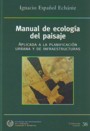 Manual de ecología del paisaje. Aplicada a la planificación urbana y de infraestructuras