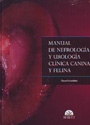 Manual de nefrología y urología clínica canina y felina