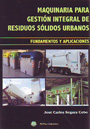 Maquinaria para gestión integral de residuos sólidos urbanos. Fundamentos y aplicaciones