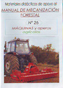 Materiales didácticos de apoyo al Manual de Mecanización Forestal. Nº 26: Máquinas y aperos agrícolas