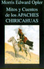 Mitos y cuentos de los Apaches Chiricahuas