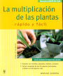 Multiplicación de las plantas, Las. Rápido y fácil