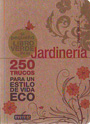 Pequeño libro verde de la jardinería, El. 250 trucos para un estilo de vida ECO