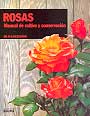 Rosas. Manual de cultivo y conservación