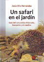 Safari en el jardín, Un. Guía del naturalista aficionado, inexperto y sin medios