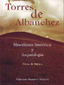 Torres de Albanchez. Miscelánea histórica y arqueología